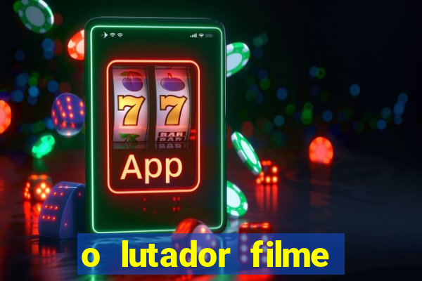 o lutador filme completo dublado mega filmes